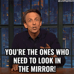 youre-the-ones-who-need-to-look-in-the-mirror-seth-meyers.gif