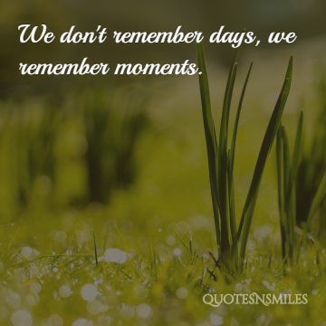 12.we-remember-the-moments-memories-picture-quote.jpg